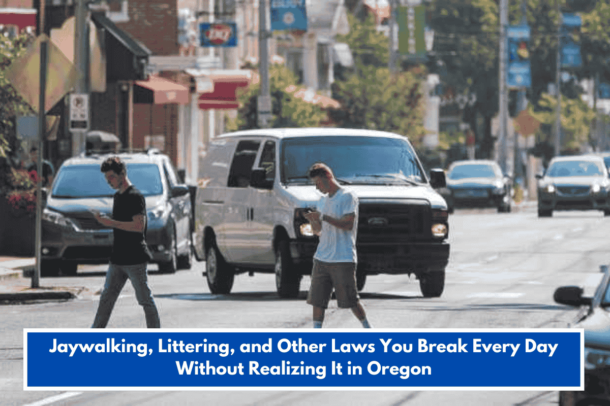 Jaywalking, Littering, and Other Laws You Break Every Day Without Realizing It in Oregon