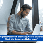 "The Right to Disconnect: Examining Kansas's Approach to Work-Life Balance and Labor Laws"