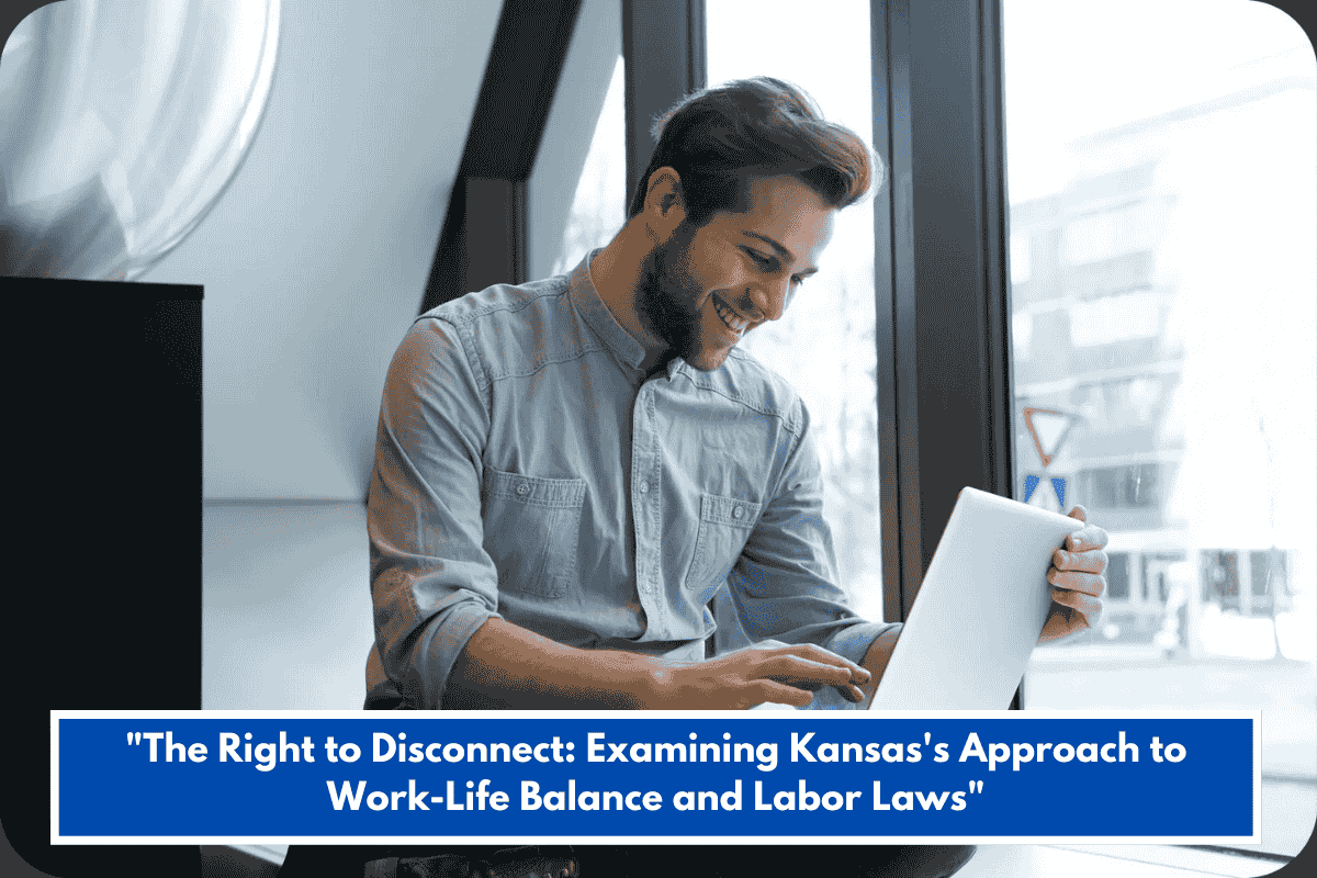 "The Right to Disconnect: Examining Kansas's Approach to Work-Life Balance and Labor Laws"