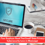 Can Your Employer Read That Email? Data Privacy and Cybersecurity Laws in Mississippi