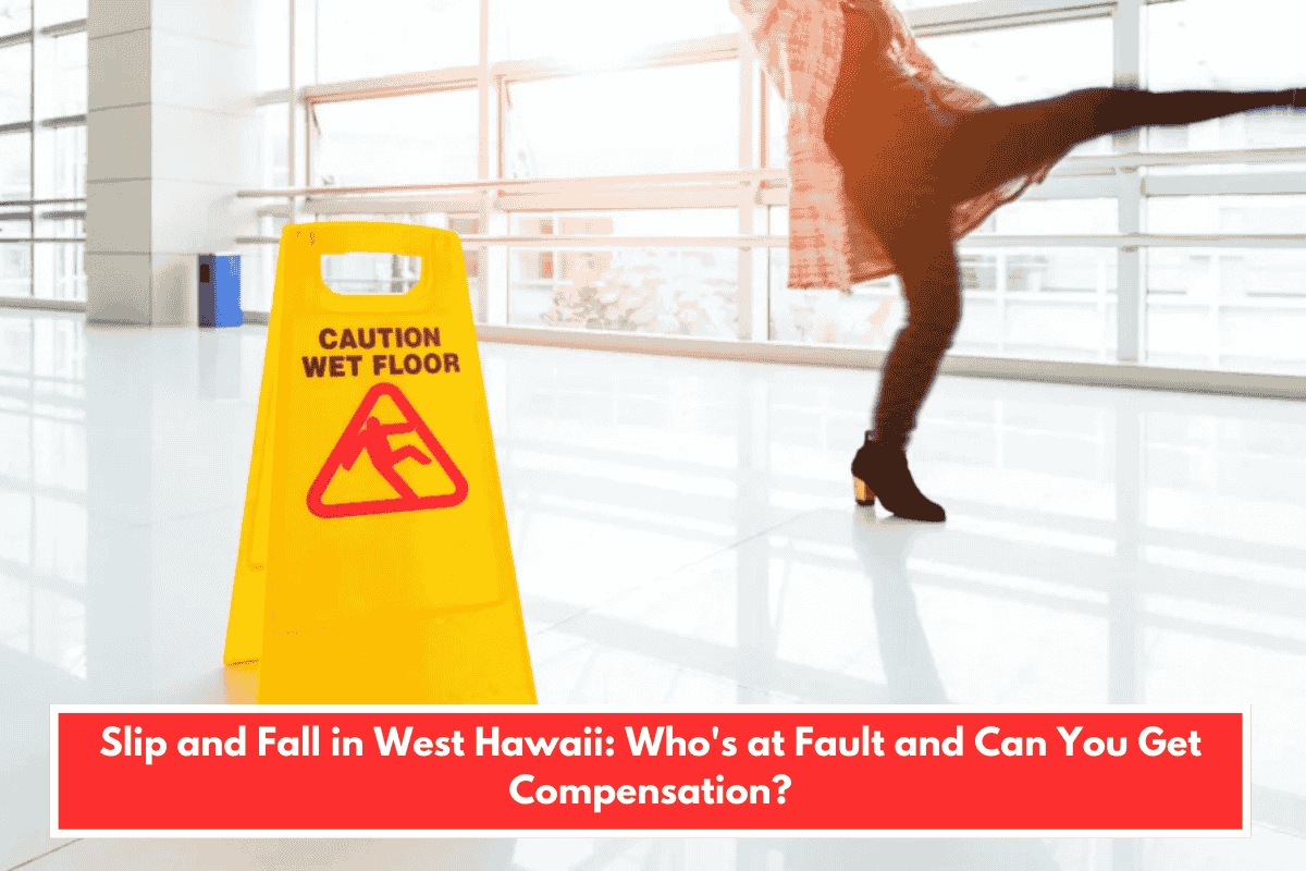 Slip and Fall in West Hawaii: Who's at Fault and Can You Get Compensation?