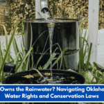 Who Owns the Rainwater? Navigating Oklahoma's Water Rights and Conservation Laws