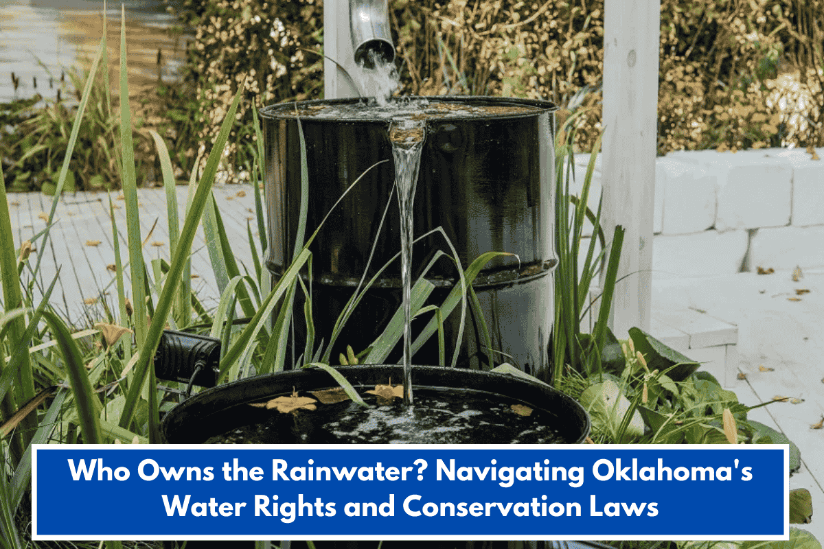 Who Owns the Rainwater? Navigating Oklahoma's Water Rights and Conservation Laws