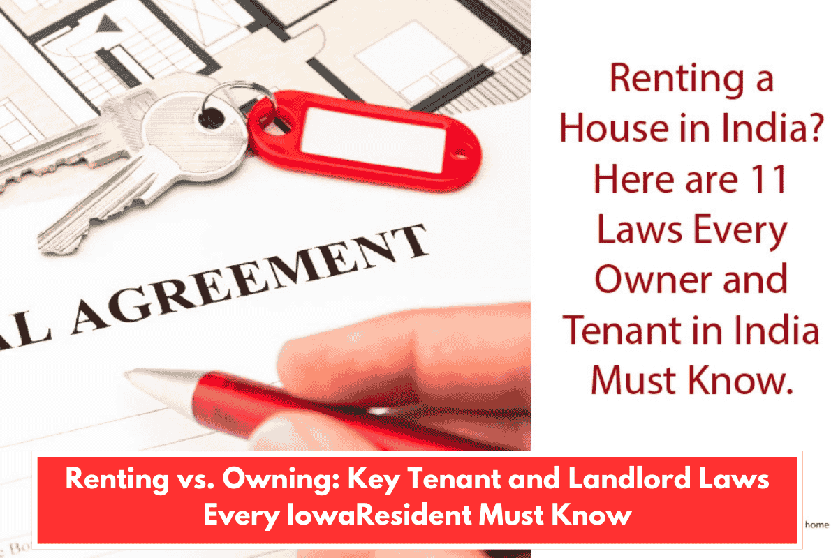 Renting vs. Owning: Key Tenant and Landlord Laws Every IowaResident Must Know