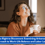 "The Right to Disconnect: Examining Arkansas's Approach to Work-Life Balance and Labor Laws"