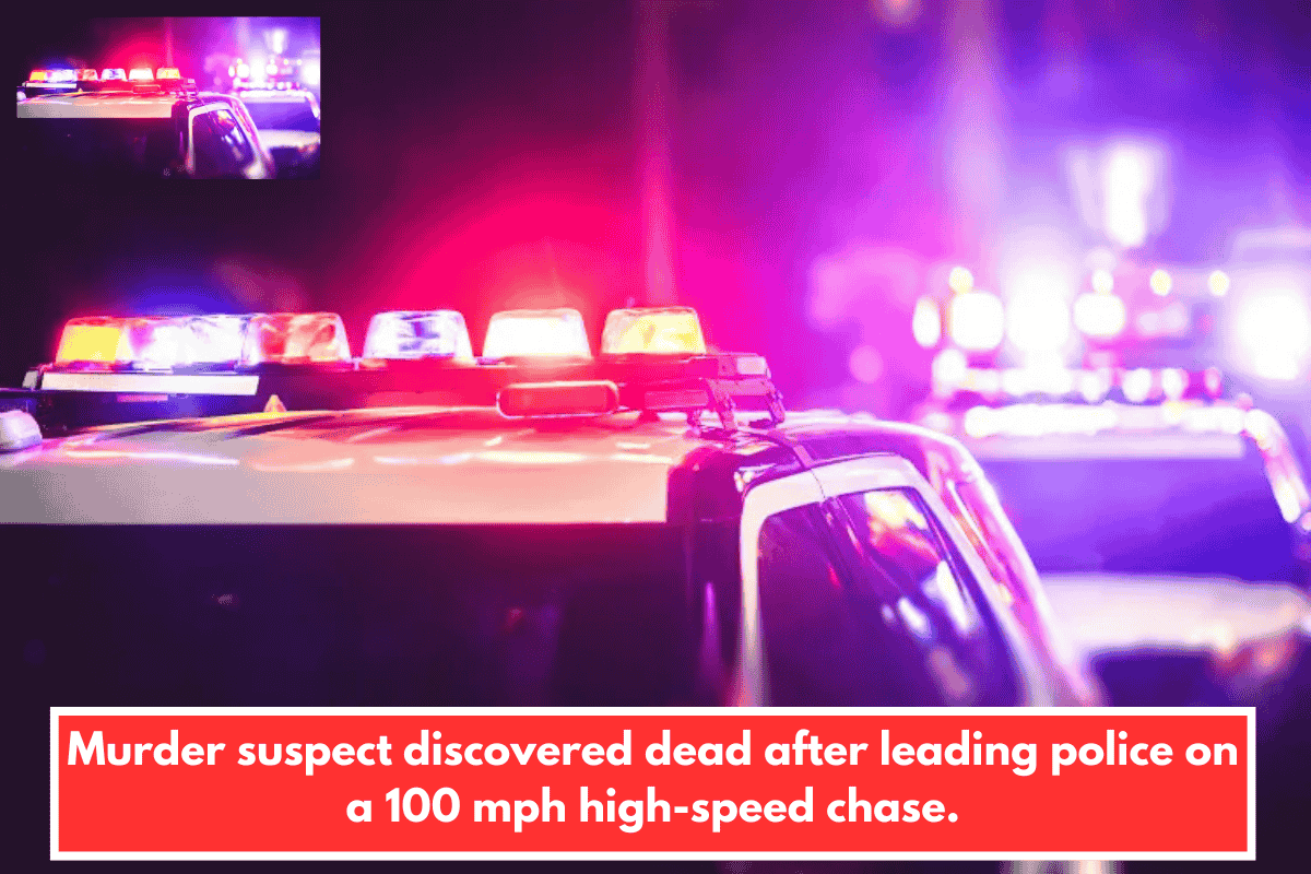 Murder suspect discovered dead after leading police on a 100 mph high-speed chase.