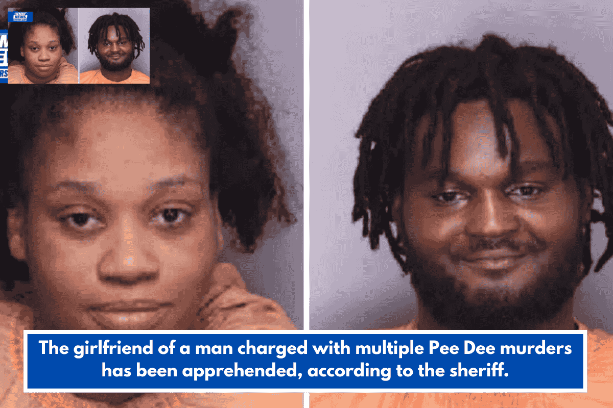 The girlfriend of a man charged with multiple Pee Dee murders has been apprehended, according to the sheriff.