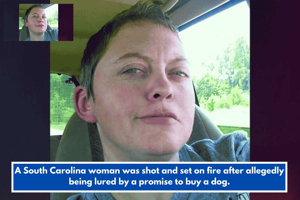 A South Carolina woman was shot and set on fire after allegedly being lured by a promise to buy a dog.