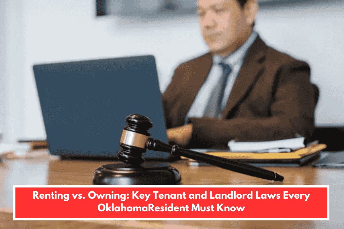 Renting vs. Owning: Key Tenant and Landlord Laws Every OklahomaResident Must Know