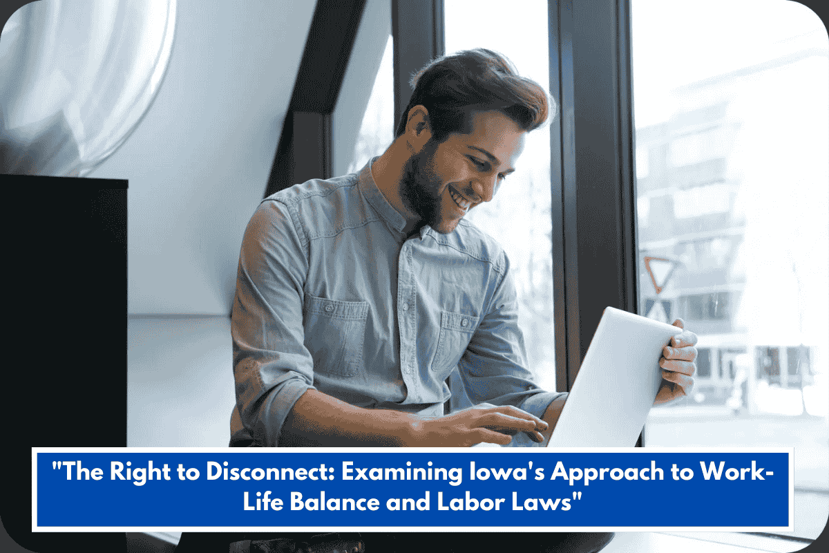 "The Right to Disconnect: Examining Iowa's Approach to Work-Life Balance and Labor Laws"