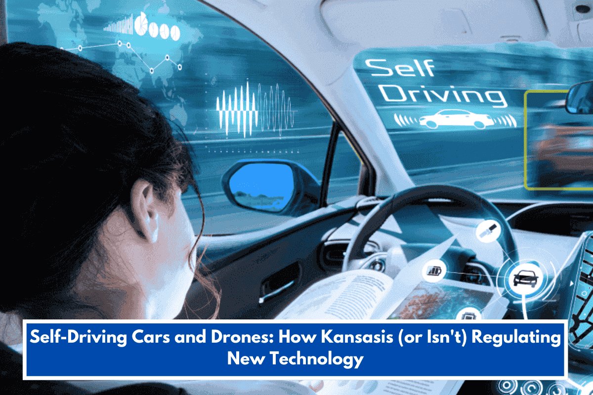 Self-Driving Cars and Drones: How Kansasis (or Isn't) Regulating New Technology