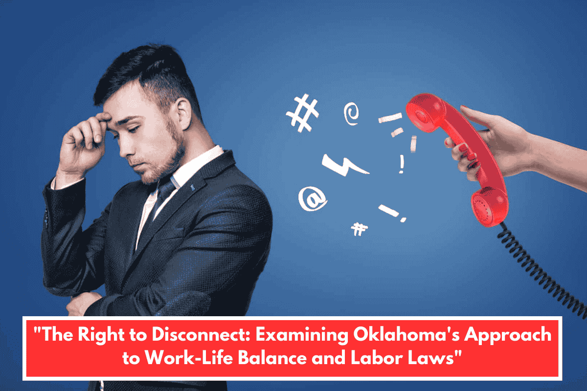 "The Right to Disconnect: Examining Oklahoma's Approach to Work-Life Balance and Labor Laws"