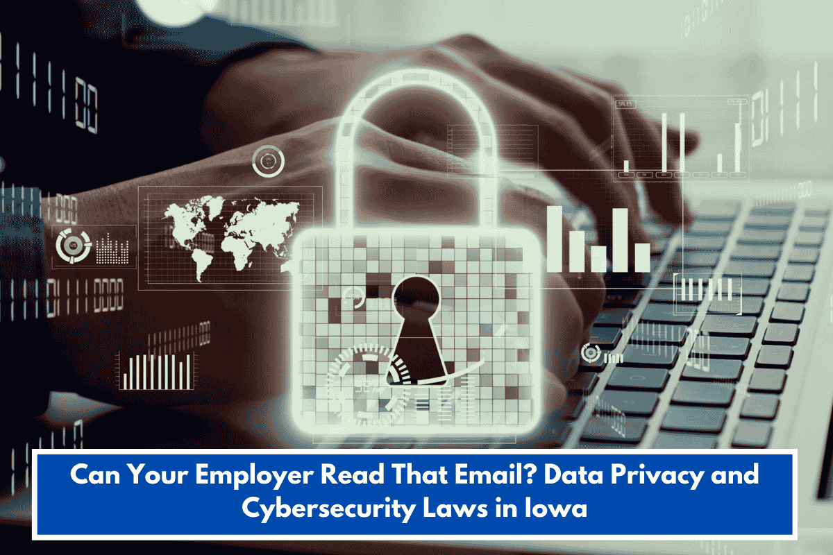 Can Your Employer Read That Email? Data Privacy and Cybersecurity Laws in Iowa