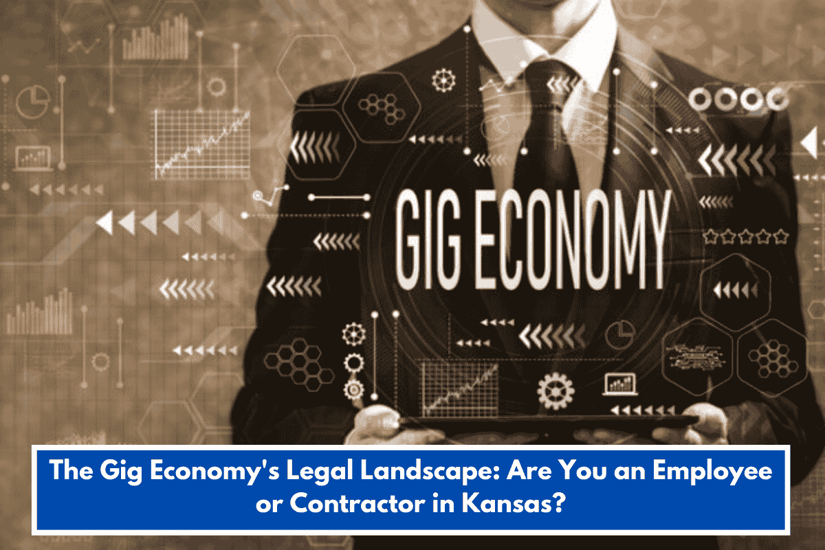 The Gig Economy's Legal Landscape: Are You an Employee or Contractor in Kansas?