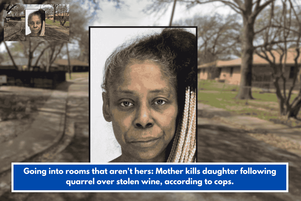 Going into rooms that aren't hers: Mother kills daughter following quarrel over stolen wine, according to cops.