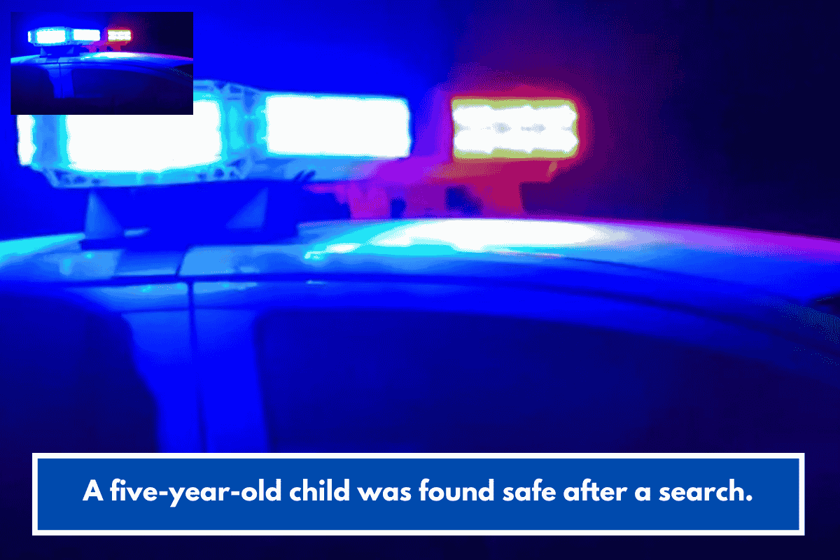 A five-year-old child was found safe after a search.