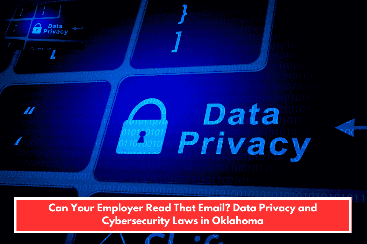 Can Your Employer Read That Email? Data Privacy and Cybersecurity Laws in Oklahoma
