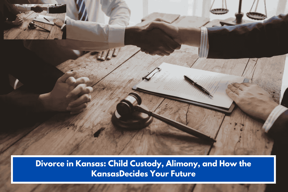Divorce in Kansas: Child Custody, Alimony, and How the KansasDecides Your Future