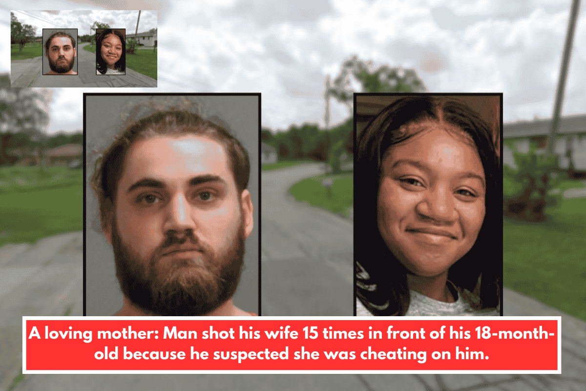 A loving mother: Man shot his wife 15 times in front of his 18-month-old because he suspected she was cheating on him.