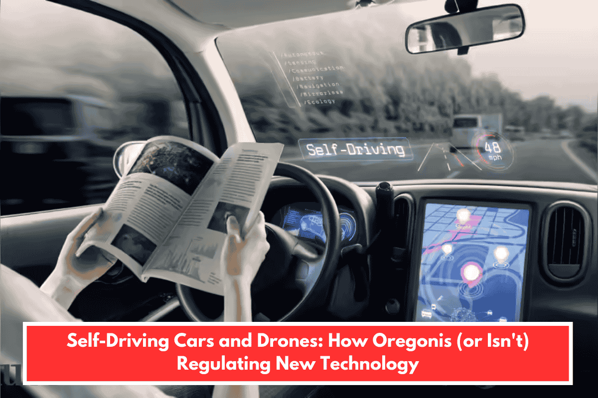 Self-Driving Cars and Drones: How Oregonis (or Isn't) Regulating New Technology