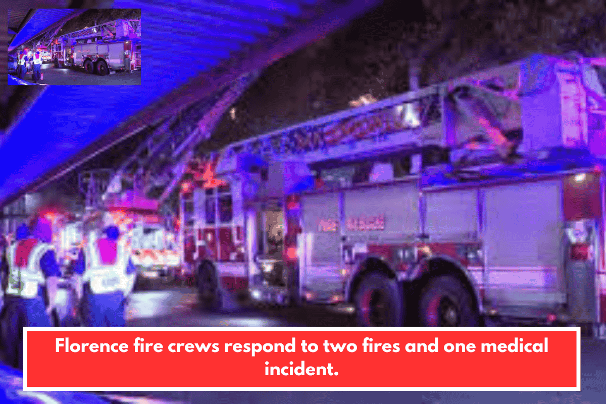 Florence fire crews respond to two fires and one medical incident.