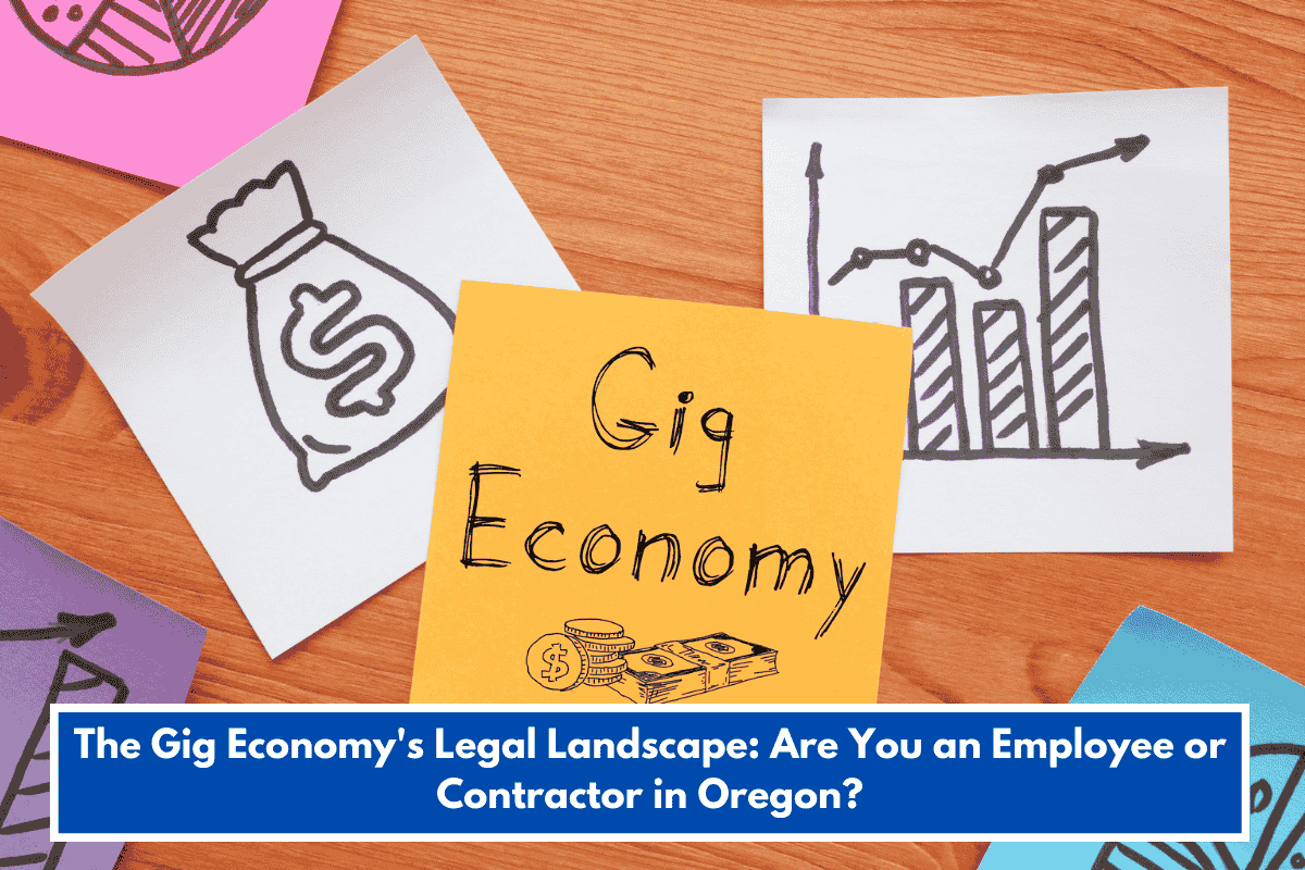 The Gig Economy's Legal Landscape: Are You an Employee or Contractor in Oregon?