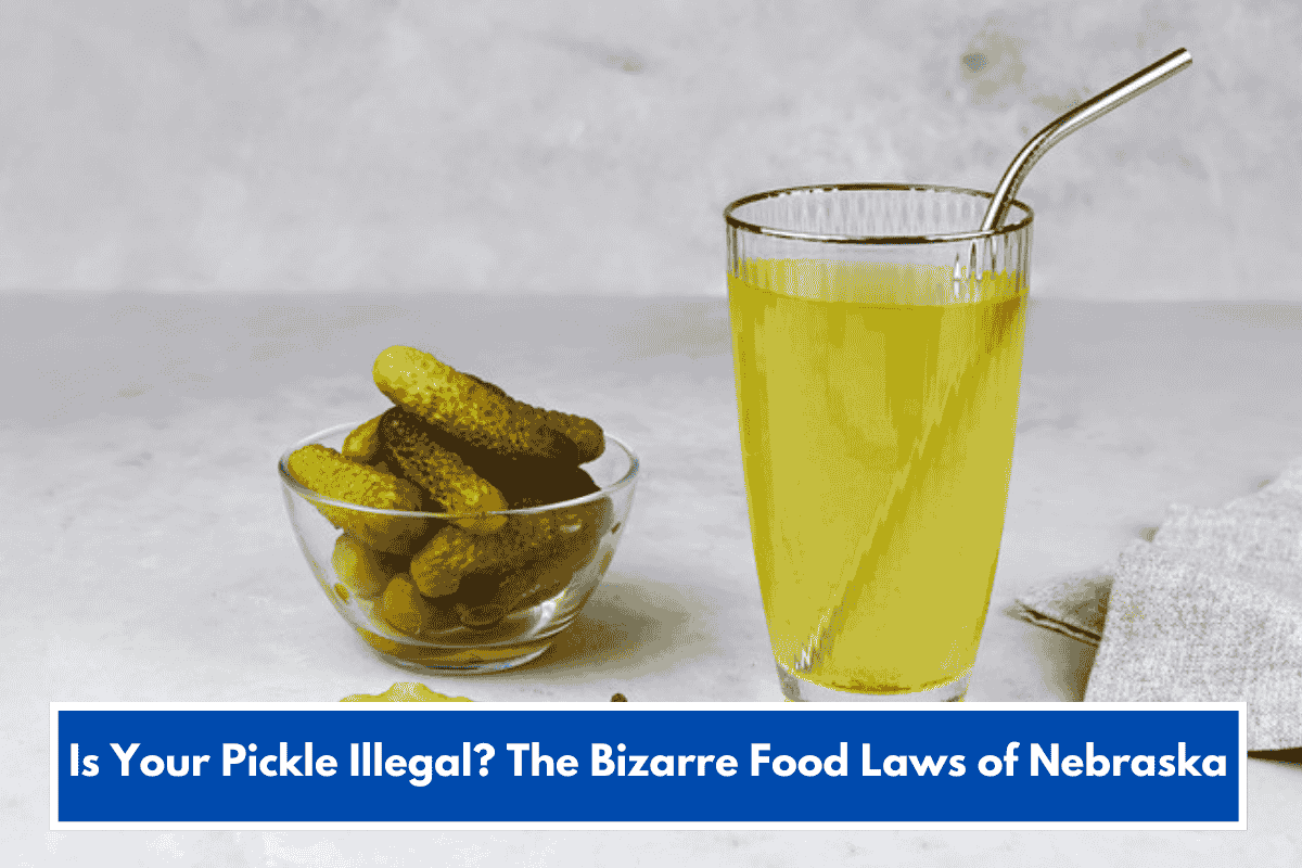 Is Your Pickle Illegal? The Bizarre Food Laws of Nebraska