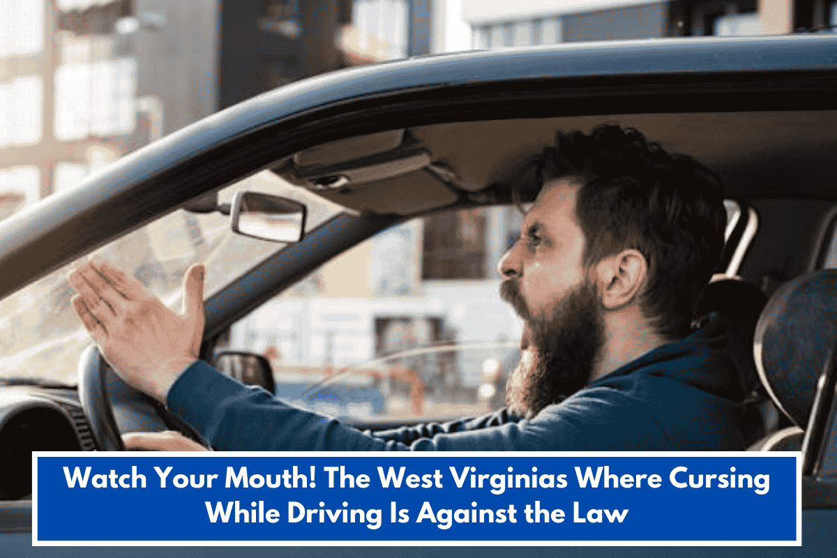 Watch Your Mouth! The West Virginias Where Cursing While Driving Is Against the Law