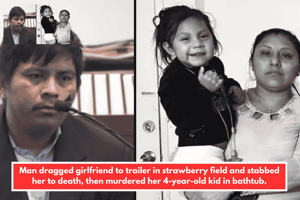 Man dragged girlfriend to trailer in strawberry field and stabbed her to death, then murdered her 4-year-old kid in bathtub.