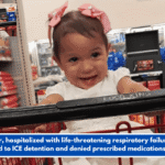 Toddler, hospitalized with life-threatening respiratory failure, was returned to ICE detention and denied prescribed medications: Family