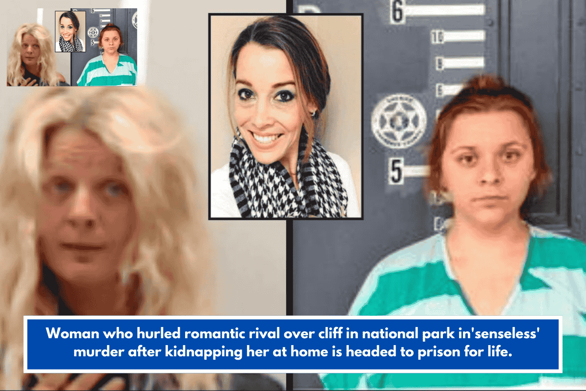 Woman who hurled romantic rival over cliff in national park in'senseless' murder after kidnapping her at home is headed to prison for life.