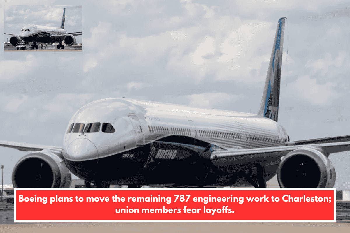 Boeing plans to move the remaining 787 engineering work to Charleston; union members fear layoffs.