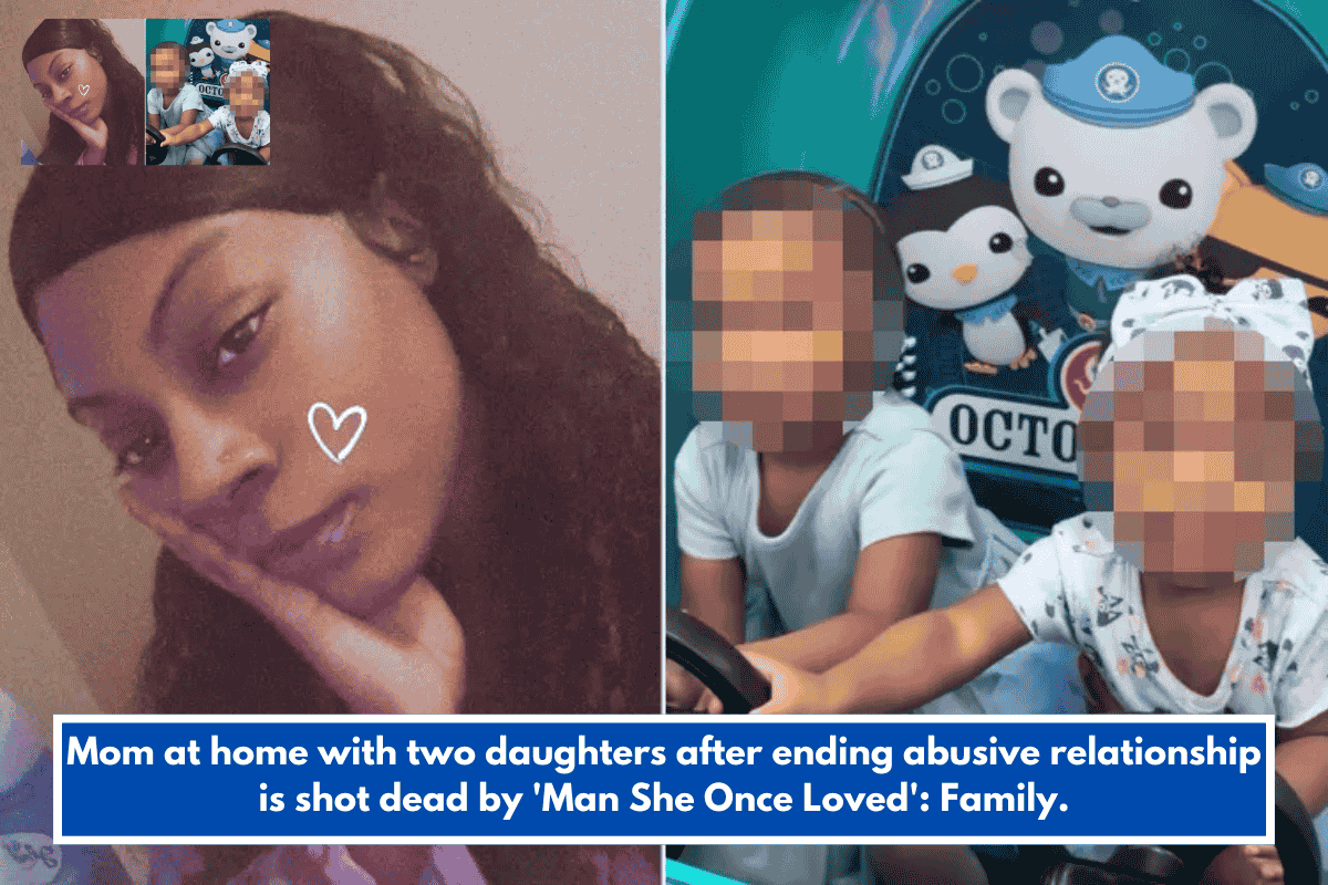 Mom at home with two daughters after ending abusive relationship is shot dead by 'Man She Once Loved': Family.