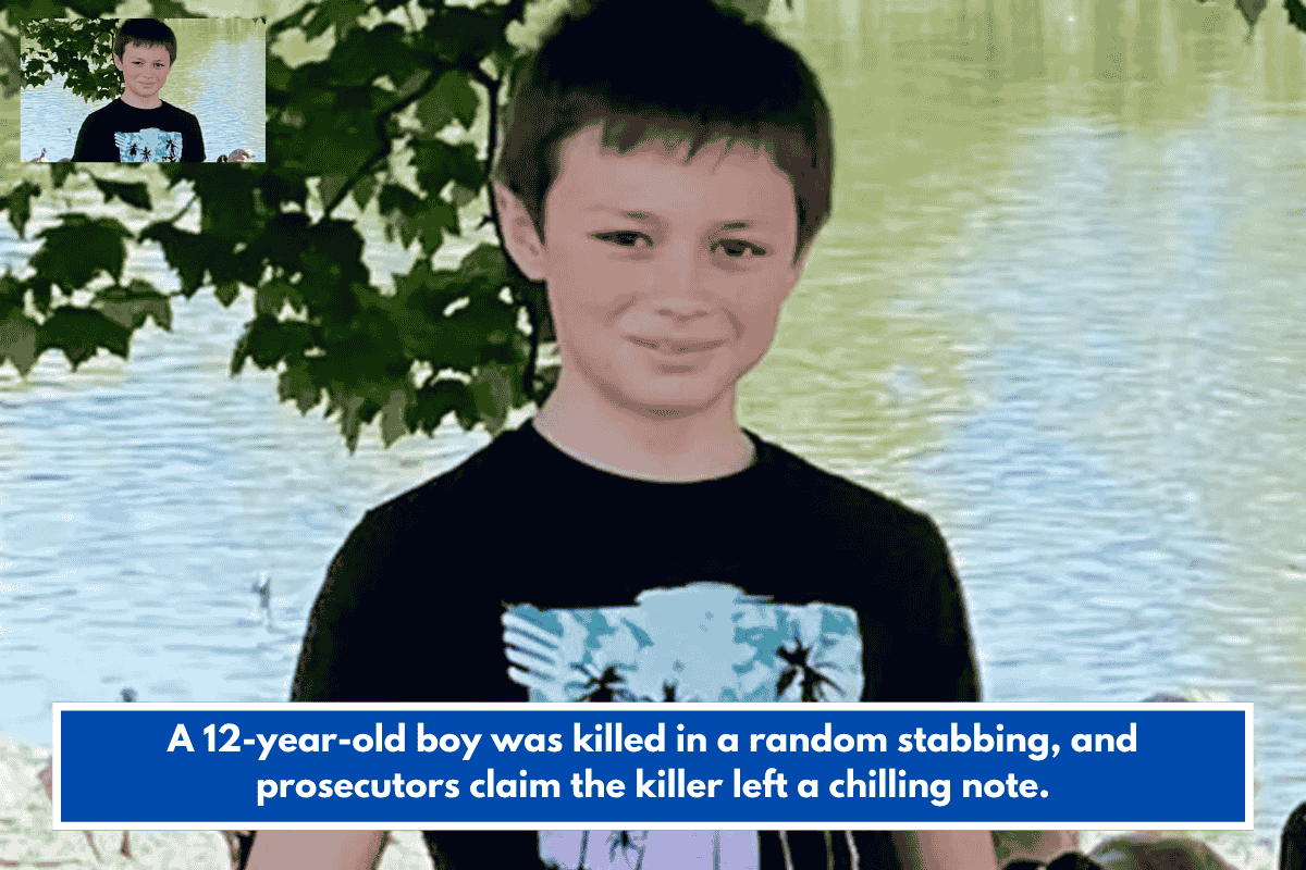 A 12-year-old boy was killed in a random stabbing, and prosecutors claim the killer left a chilling note.