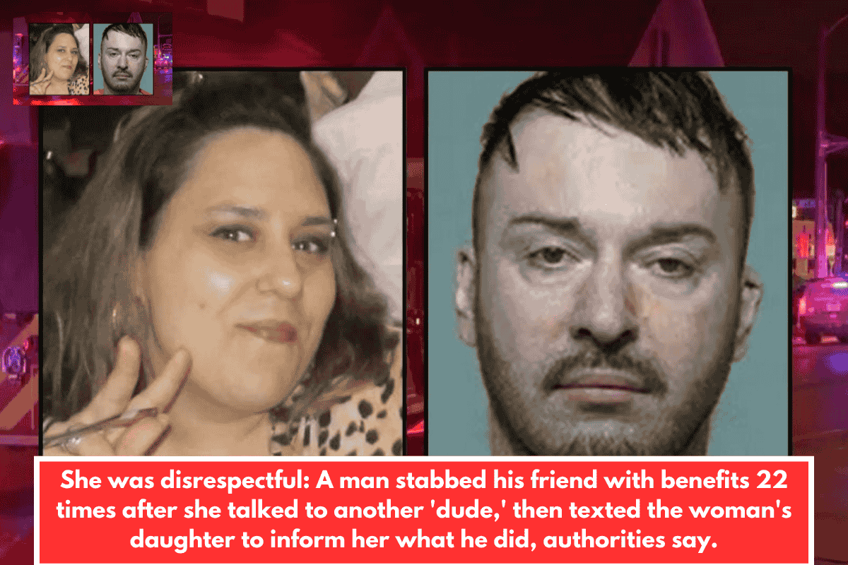 She was disrespectful: A man stabbed his friend with benefits 22 times after she talked to another 'dude,' then texted the woman's daughter to inform her what he did, authorities say.