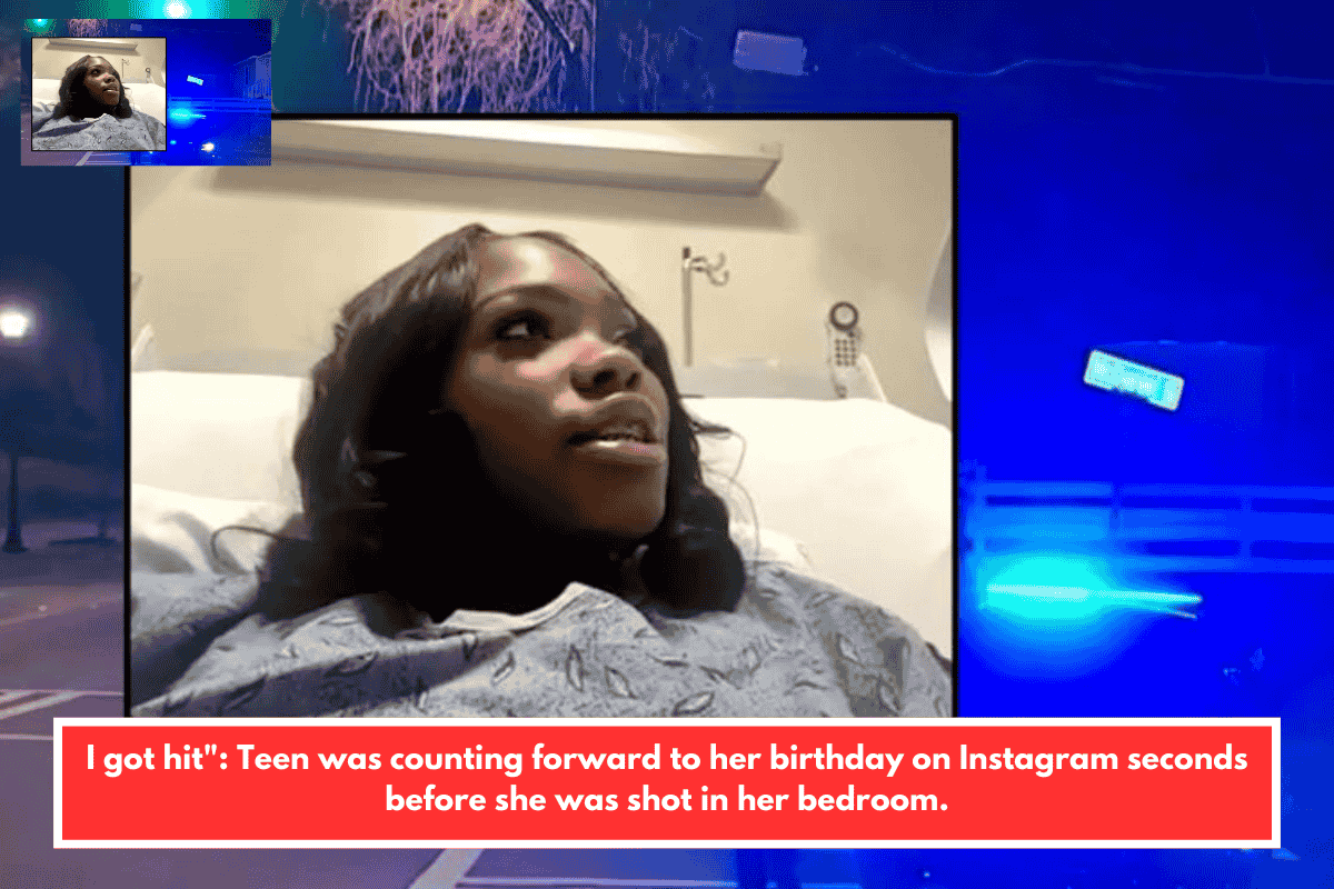 I got hit": Teen was counting forward to her birthday on Instagram seconds before she was shot in her bedroom.