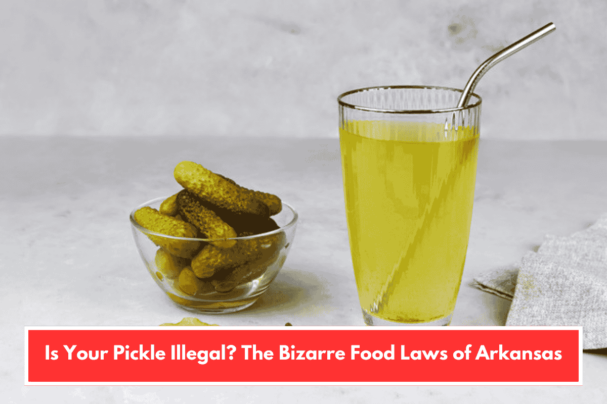 Is Your Pickle Illegal? The Bizarre Food Laws of Arkansas