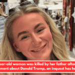 A 23-year-old woman was killed by her father after a 'big' argument about Donald Trump, an inquest has heard.