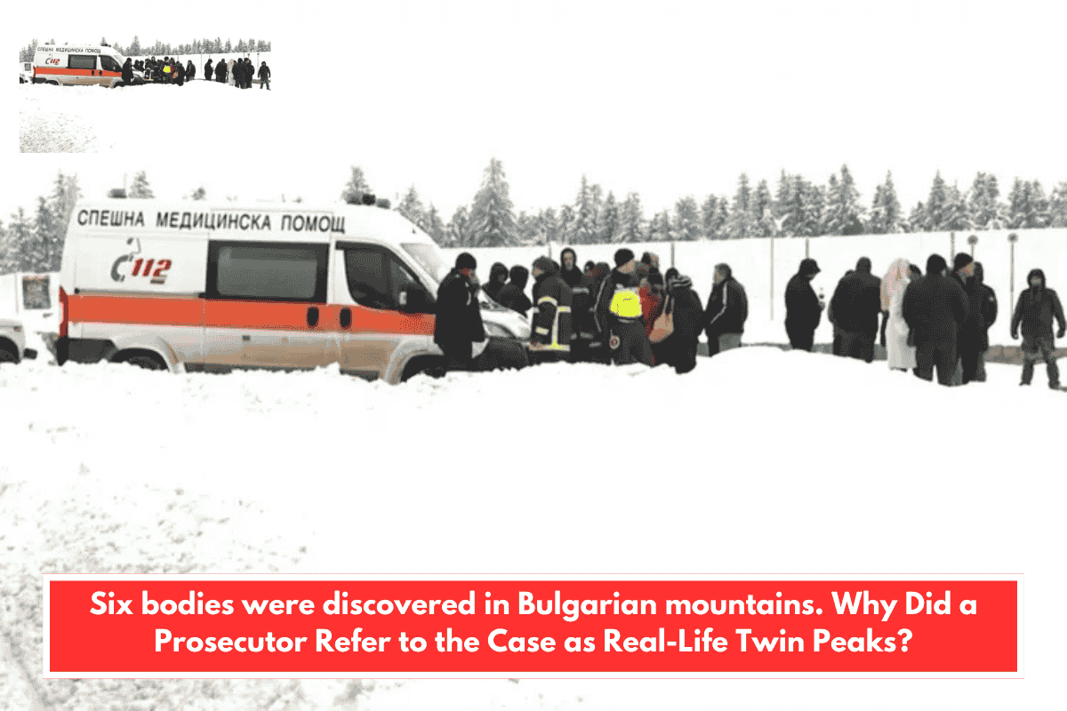Six bodies were discovered in Bulgarian mountains. Why Did a Prosecutor Refer to the Case as Real-Life Twin Peaks?