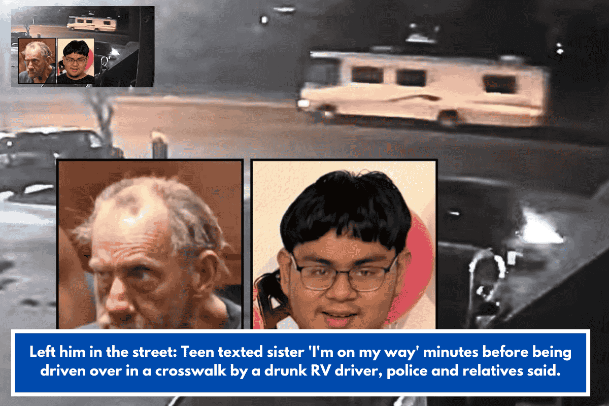 Left him in the street: Teen texted sister 'I'm on my way' minutes before being driven over in a crosswalk by a drunk RV driver, police and relatives said.