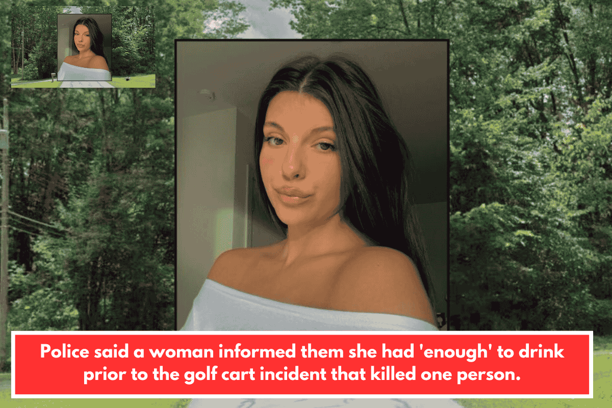 Police said a woman informed them she had 'enough' to drink prior to the golf cart incident that killed one person.