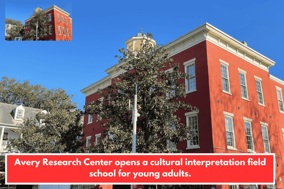 Avery Research Center opens a cultural interpretation field school for young adults.
