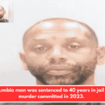 A Columbia man was sentenced to 40 years in jail for a murder committed in 2023.