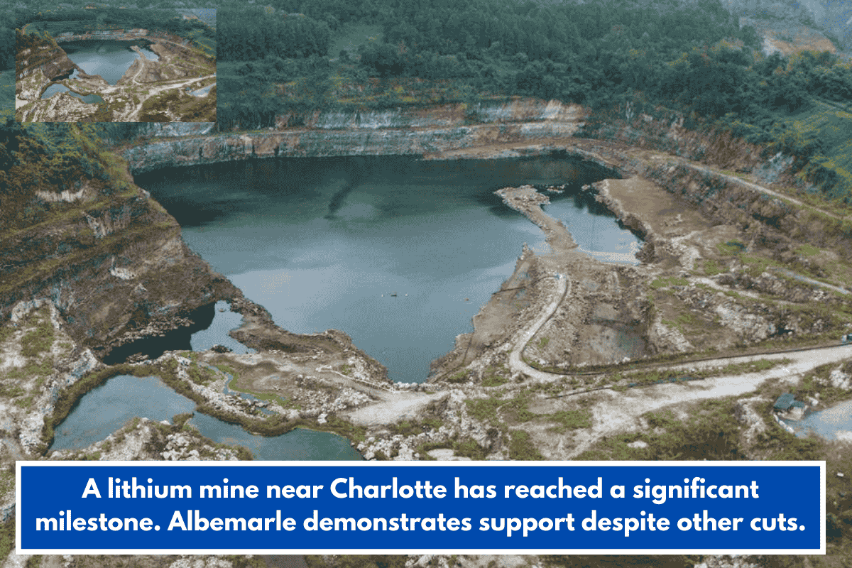 A lithium mine near Charlotte has reached a significant milestone. Albemarle demonstrates support despite other cuts.