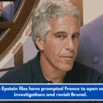 The Epstein files have prompted France to open new investigations and revisit Brunel.