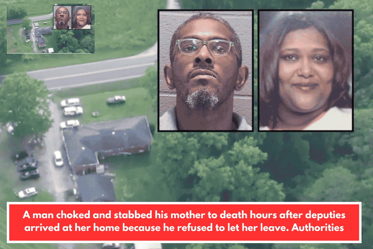 A man choked and stabbed his mother to death hours after deputies arrived at her home because he refused to let her leave. Authorities