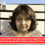 Wife blew away CPAP-wearing husband as he napped in a chair, then informed cops she'd be waiting on the porch. Police