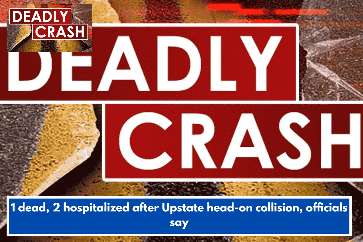 1 dead, 2 hospitalized after Upstate head-on collision, officials say
