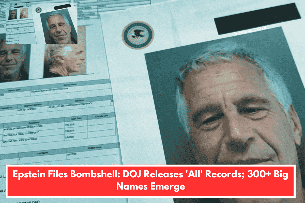 Epstein Files Bombshell: DOJ Releases 'All' Records; 300+ Big Names Emerge
