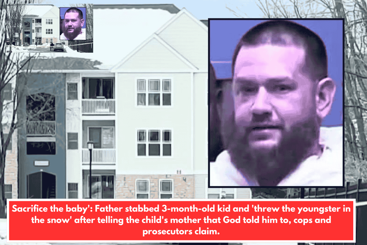 Sacrifice the baby': Father stabbed 3-month-old kid and 'threw the youngster in the snow' after telling the child's mother that God told him to, cops and prosecutors claim.